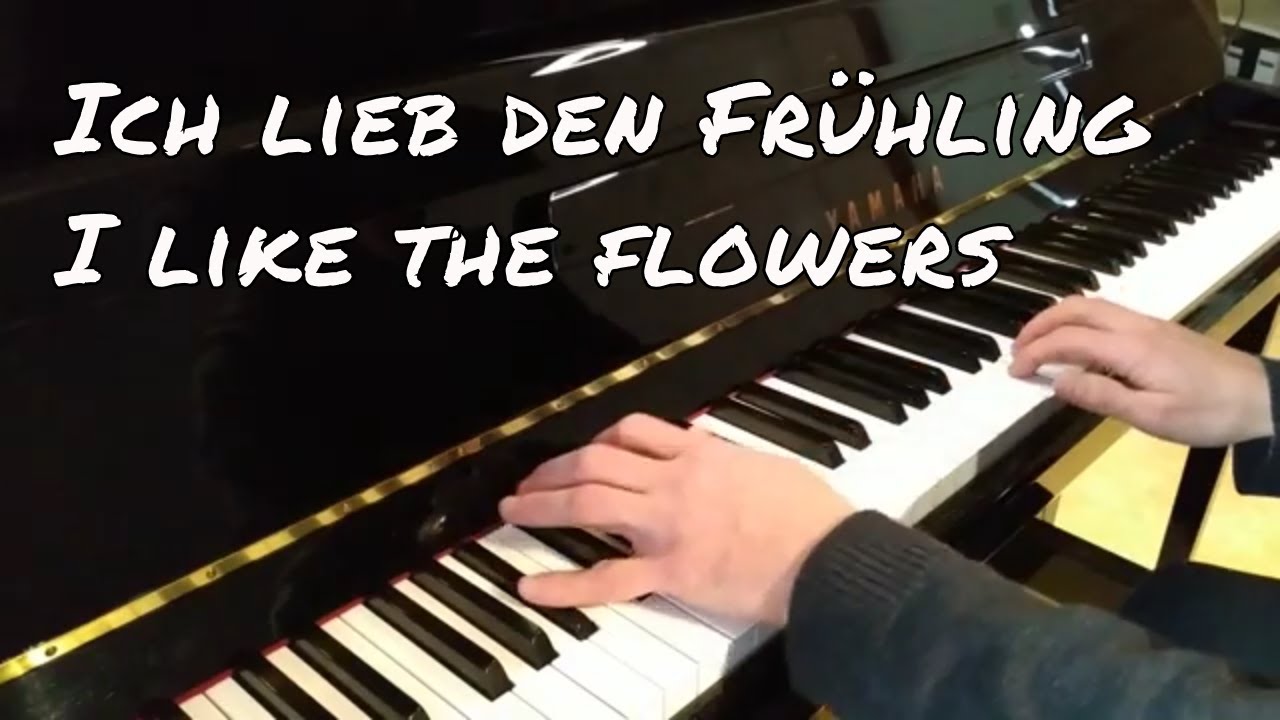 Ich Lieb Den Frühling Text Deutsch Ich lieb den Frühling (I like the flowers) (Klavier & Text im