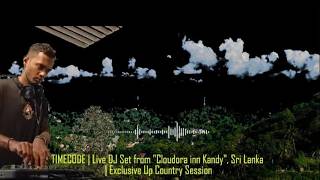TIMECODE  Live DJ Set from Cloudora inn Kandy, Sri Lanka I Exclusive Up Country Session