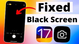 Fixed iPhone Camera Black Screen 2023 | How to Fix Camera Showing Black Screen on iPhone in iOS 17