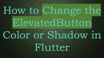 How to Change the ElevatedButton Color or Shadow in Flutter