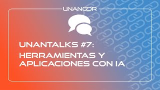 Herramientas y aplicaciones con IA, con Olga Ortega, Ángel Cano y Álvaro Peña - UNANTALKS #7