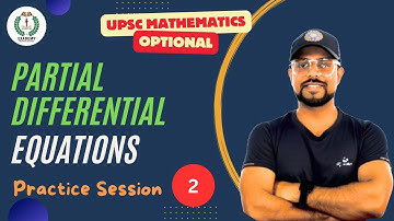 UPSC Mathematics Optional | Partial Differential Equations | Practice Session - 02