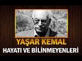 Büyük Yazar YAŞAR KEMAL 'in Hayatı ve Bilinmeyenleri