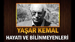 Büyük Yazar YAŞAR KEMAL 'in Hayatı ve Bilinmeyenleri