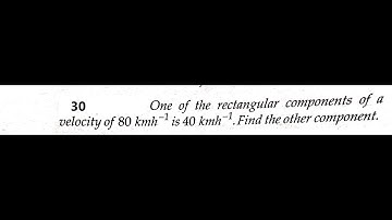 One of the rectangular components of a velocity of 80kmh-1 is 40kmh-1. Find the other component.