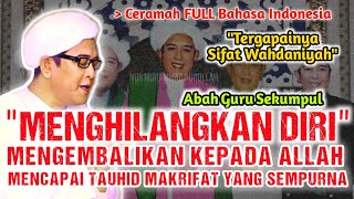 'MENGHILANGKAN DIRI' MENGEMBALIKAN KEPADA ALLAH - CERAMAH ABAH GURU SEKUMPUL FULL