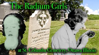 THE RADIUM GIRLS, Glowing Green After Licking Poisoned Paint Brushes. At Victim's Grave in Ottawa IL