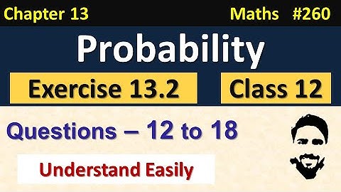 Exercise 13.2 Class 12th (Q12 to Q18) | Probability Class 12 | Chapter 13 Class 12 Maths | NCERT