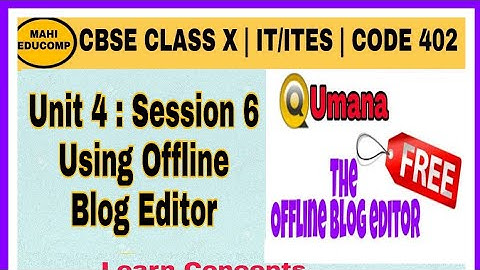 Using Offline Blog Editor | Unit 4 Session 6 | Class 10th CBSE CODE 402