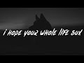Miniature de la vidéo de la chanson I Hope Your Whole Life Sux