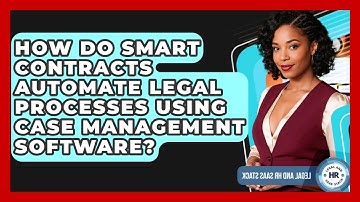 How Do Smart Contracts Automate Legal Processes Using Case Management Software?