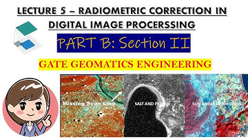 LECTURE 5 - RADIOMETRIC CORRECTION IN DIGITAL IMAGE PROCESSING | GATE GEOMATICS ENGINEERING #gate