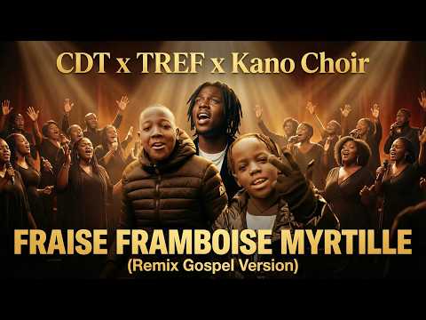 Fraise Framboise Myrtille CDT, TREF ft. Kano Choir (Remix Gospel Version)
