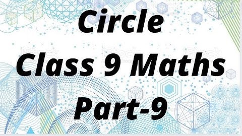 Circle Class-9 Maths Ch-10 Part-9 Introduction , Theorem-10.7.