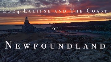 The Coast Of Newfoundland & The 2024 Eclipse