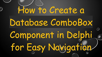 How to Create a Database ComboBox Component in Delphi for Easy Navigation