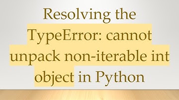 Resolving the TypeError: cannot unpack non-iterable int object in Python