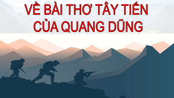 Về bài thơ Tây tiến của Quang Dũng - Ngữ văn 12 - Những bài thơ nổi tiếng Việt Nam-Văn học hiện đại.