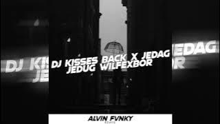 DJ KISSES BACK X JEDAG JEDUG WILFEXBOR