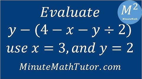 Evaluate y-(4-x-y/2); use x=3, and y=2