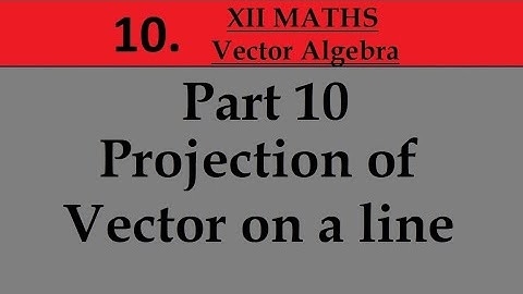 Kerala State 12th math -Ch. 10 - Vector Algebra - Part 10 - Projection of Vector on a line