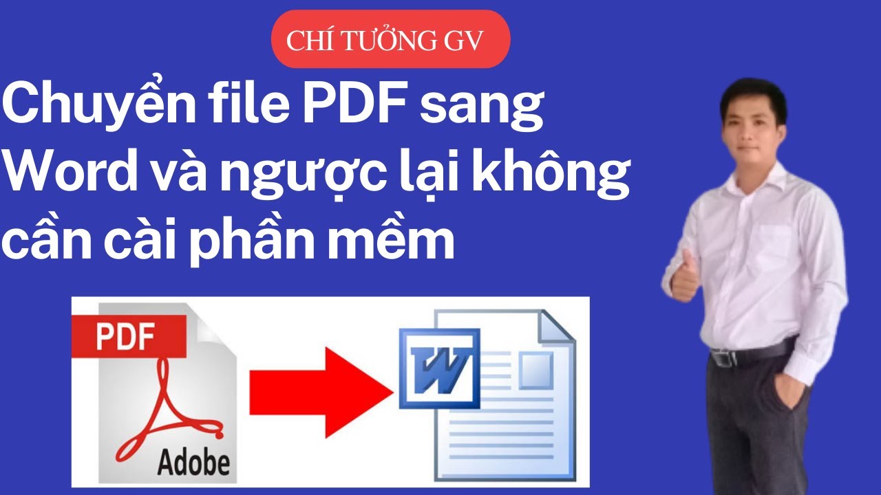 CHUYỂN ĐỔI FILE PDF SANG FILE WORD VÀ NGƯỢC LẠI KHÔNG CẦN PHẦN MỀM # CHÍ TƯỞNG GV