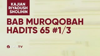 Kajian Riyadush Shalihin - Bab Muraqabah - Hadits 65 #1/3- Ustadz Zaid Susanto, Lc.