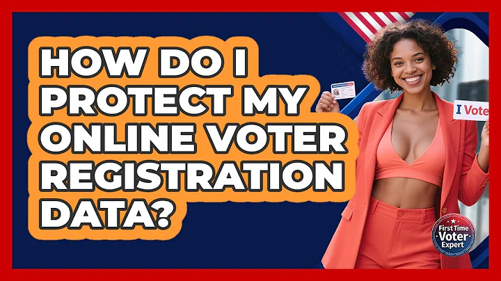 How Do I Protect My Online Voter Registration Data? - First Time Voter Expert