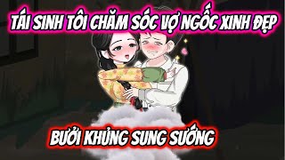 Tái Sinh Tôi Chăm Sóc Vợ Ngốc Xinh Đẹp Bưởi Khủng Sung Sướng Kk Vietsub