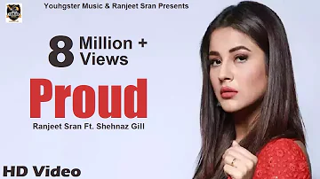 Proud (Full HD) Ranjeet Sran Feat. Gurlez Akhtar | Shehnaz Gill | KV Singh | New Punjabi Songs 2019