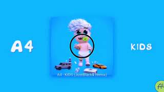 А4   KIDS JustBlack$ Remix