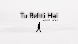 Tu Rehti Hai(Lyrics)-Aditya Rikhari