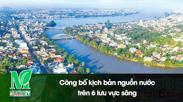 Công bố kịch bản nguồn nước trên 6 lưu vực sông