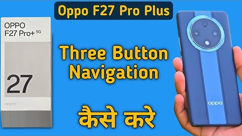 Oppo F27 Pro Plus back button kaise lagaye, how to set three button navigation in oppo, navigation s