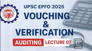 Vouching & Verification | Lecture 07 | Auditing for UPSC EPFO 2025 | Complete Audit Notes & Concepts