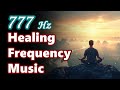 777Hz Healing Frequency Music for Depression and Anxiety -Find Peace in Every Note