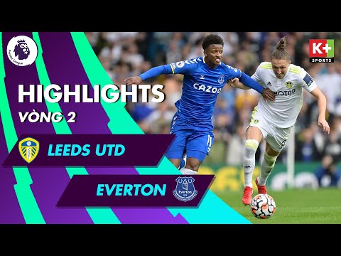LEEDS UTD - EVERTON | 90 PHÚT RƯỢT ĐUỔI HẤP DẪN TẠI ELLAND ROAD | VÒNG 2 NGOẠI HẠNG ANH 2021/2022