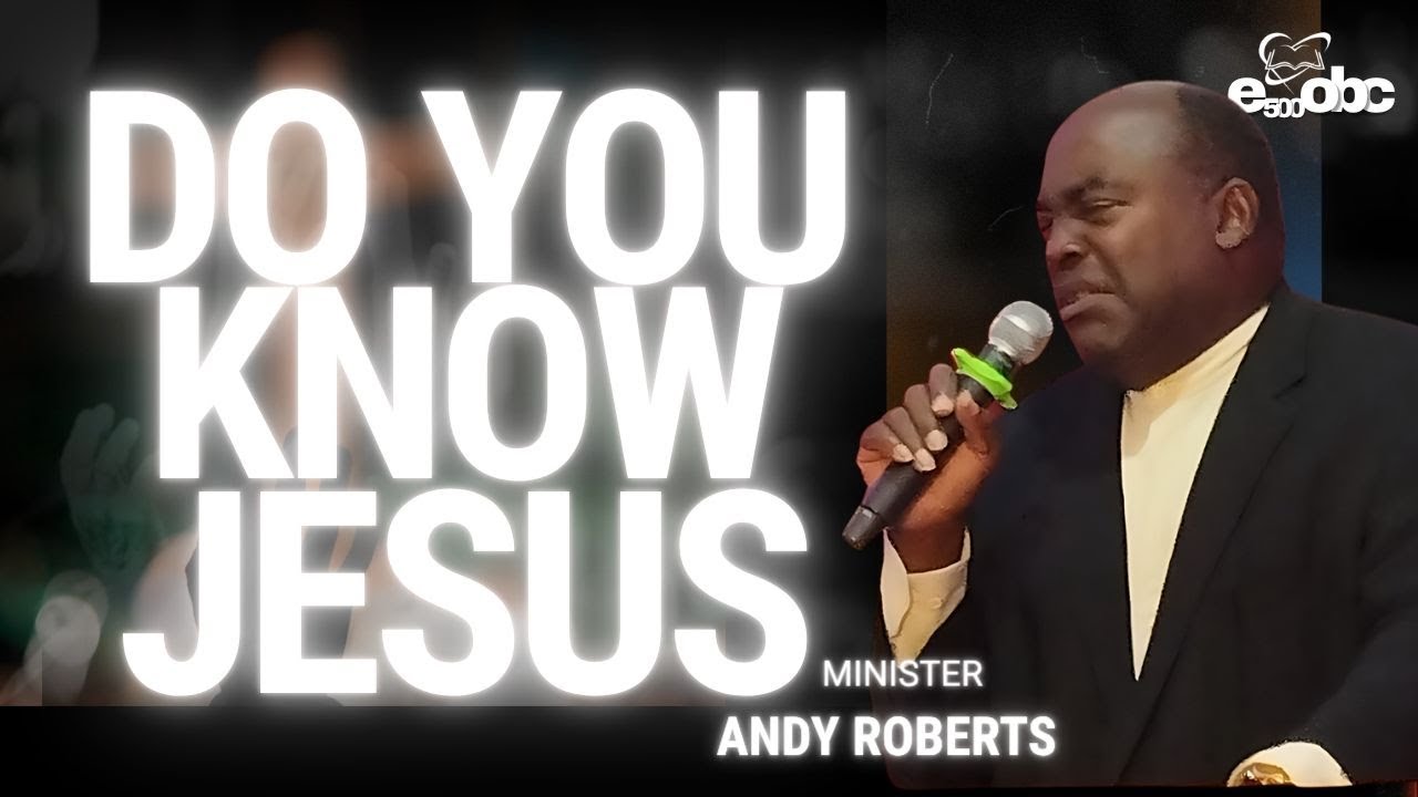Do you know Him? JESUS | Minister Andy Roberts