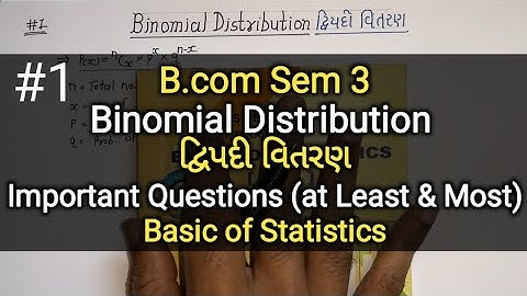 #1 Binomial Distribution દ્વિપદી વિતરણ | Important Questions | At Least & Most | B.com Sem 3 | Stat