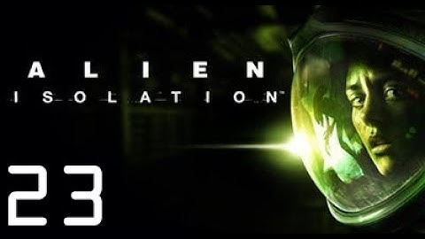 Alien: Isolation | Part 23: A Calm and Orderly Fashion