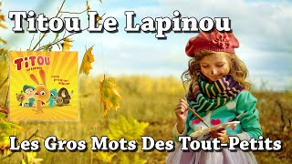 Les Gros Mots Des Tout Petits - Titou Le Lapinou (HQ)