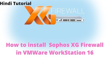 How to install Sophos XG V18.0.5 Firewall in Vmware Workstation 16 and Basic Setup in Hindi