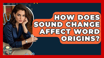 How Does Sound Change Affect Word Origins? - Lexicon Lounge