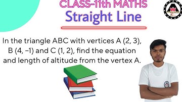 In the triangle ABC with vertices A (2, 3), B (4, –1) and C (1, 2), find the equ|| Worldeez Academy