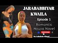 JARABABBIYAR KWAILA 1 Latest Romantic Hausa Novel Audio JARABABBIYAR KWAILA 1 Latest Romantic Hausa Novel Audio