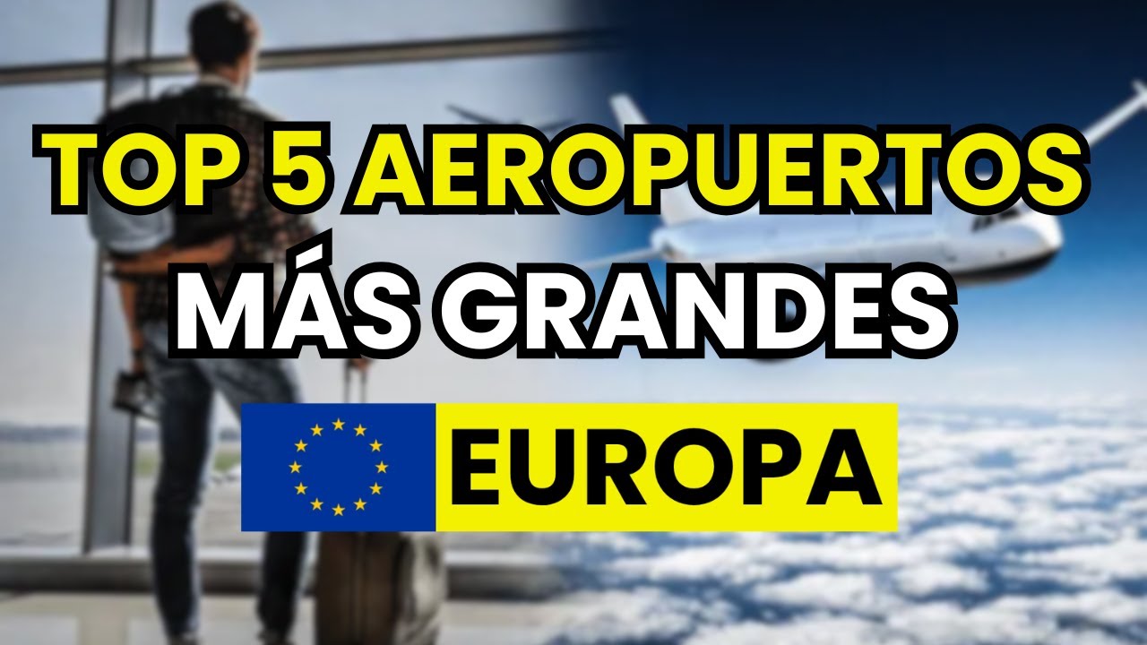 🥇 TOP 5 AEROPUERTOS más GRANDES de EUROPA (2026)