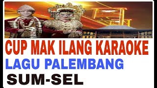 CUP MAK ILANG KARAOKE HD || LAGU PALEMBANG || SUMSEL