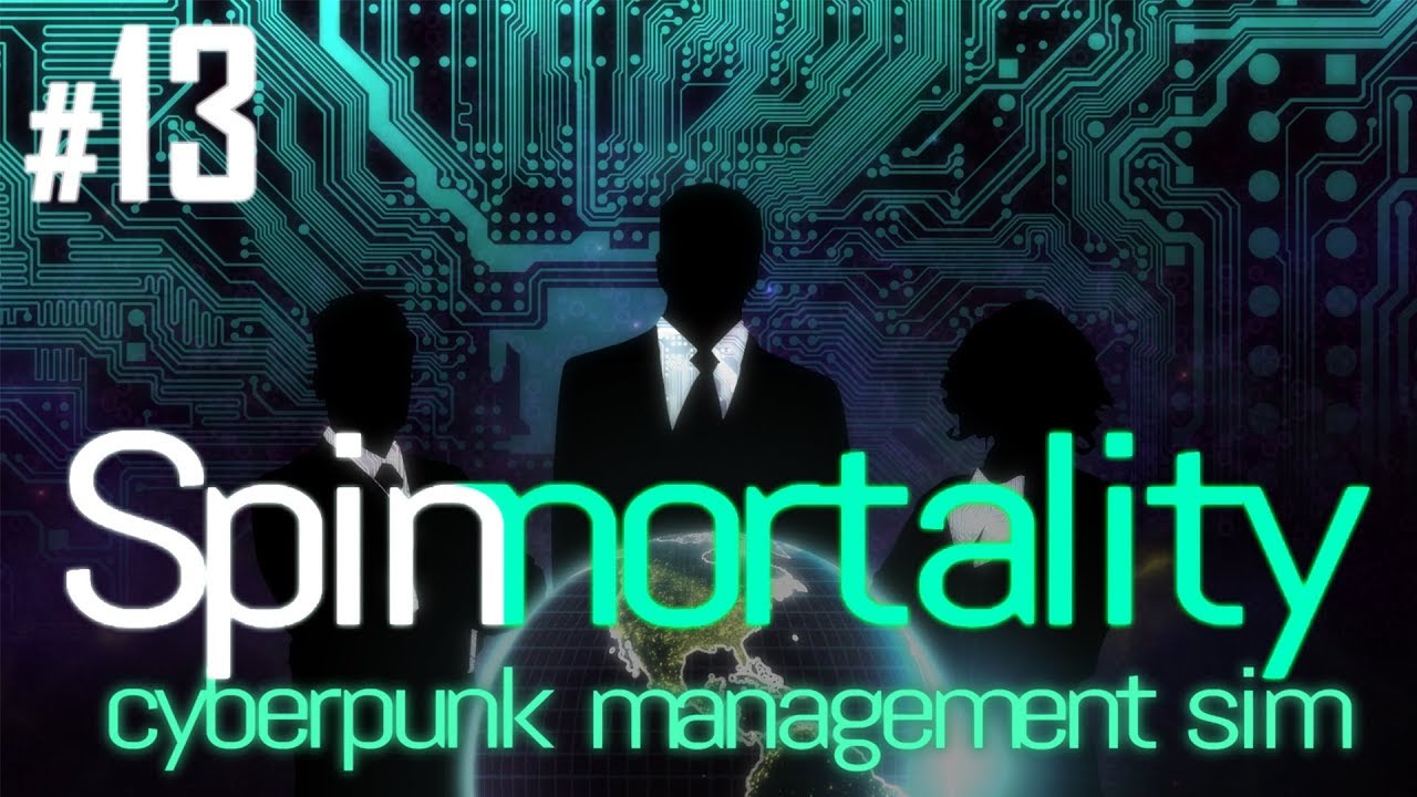 Spinnortality [Full Release] - Episode #13 - Prosperity Mission - Cyberpunk Strategy Management Sim
