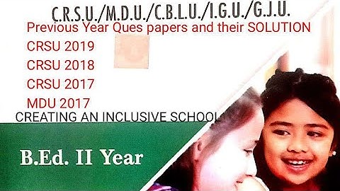4 Previous year CREATING AN INCLUSIVE SCHOOL  SOLUTION CRSU (1 MDU ) ques paper |2017| 2018 |2019|