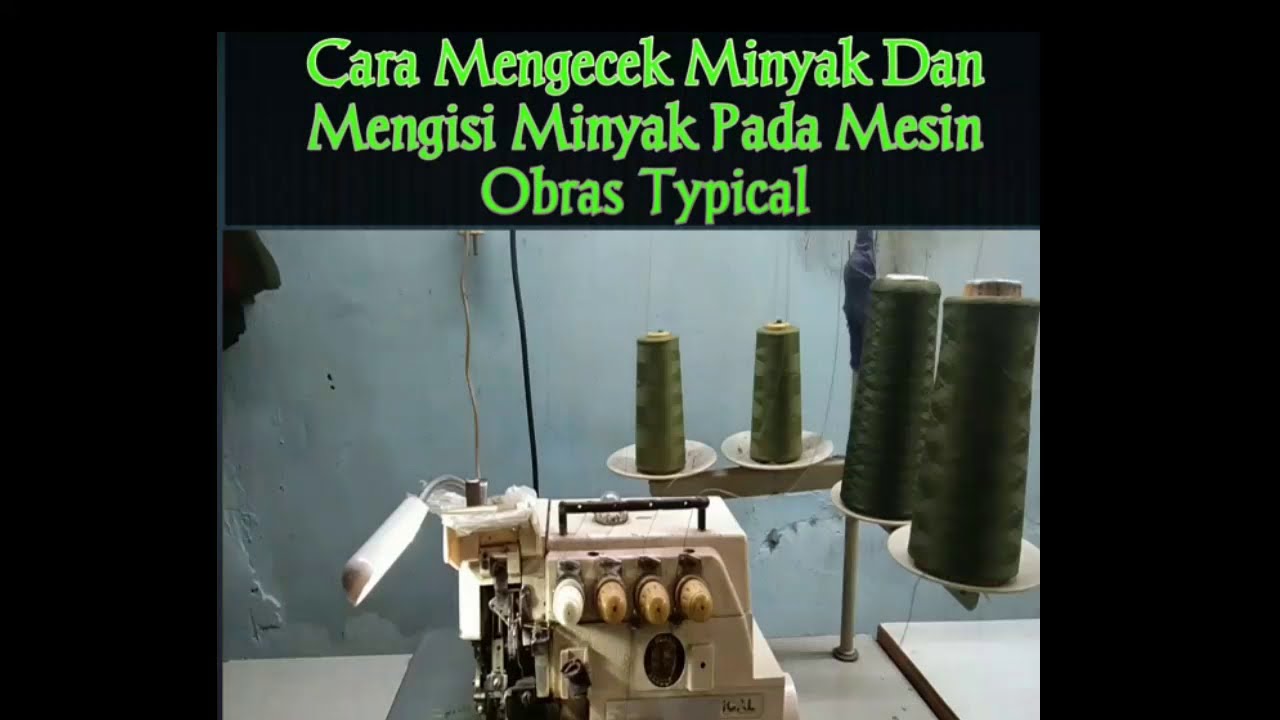 Cara Mengecek Minyak Dan Mengisi Minyak Pada Mesin Obras Typical